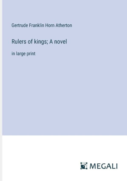 Rulers of kings; A novel: large print