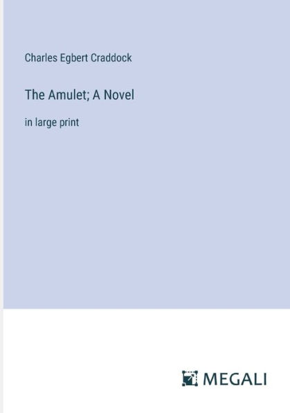 The Amulet; A Novel: large print