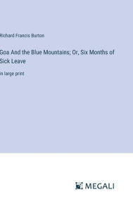Title: Goa And the Blue Mountains; Or, Six Months of Sick Leave: in large print, Author: Richard Francis Burton