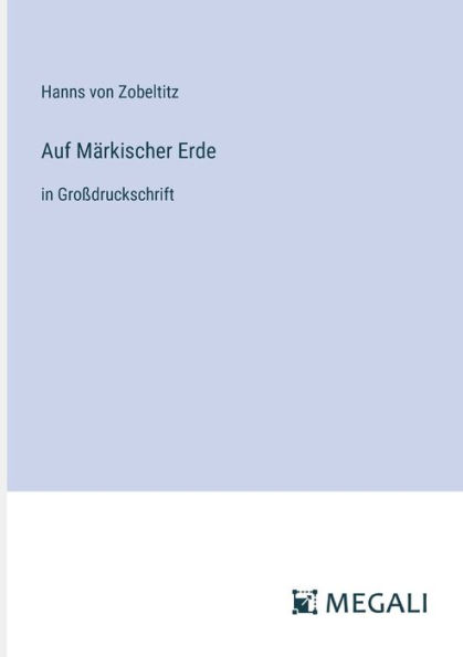 Auf Mï¿½rkischer Erde: Groï¿½druckschrift