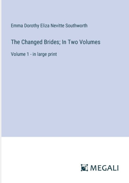 The Changed Brides; Two Volumes: Volume 1 - large print