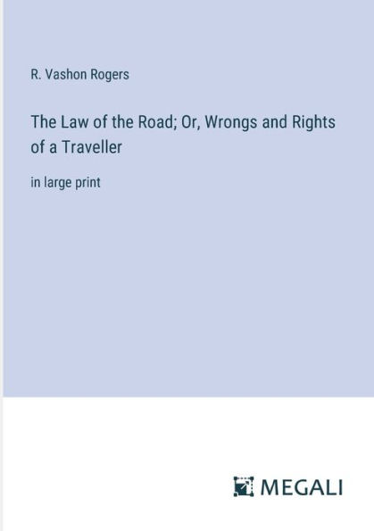 the Law of Road; Or, Wrongs and Rights a Traveller: large print