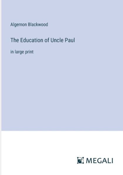 The Education of Uncle Paul: large print
