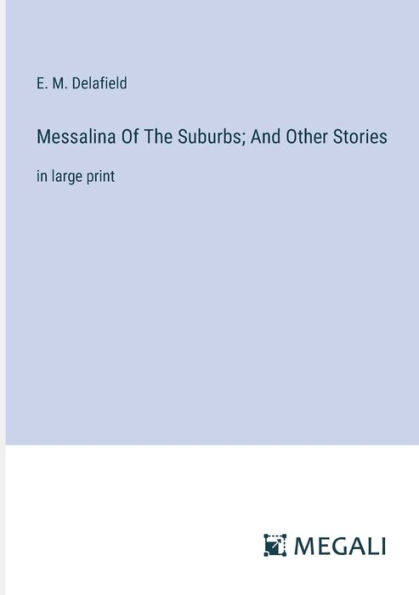 Messalina Of The Suburbs; And Other Stories: large print