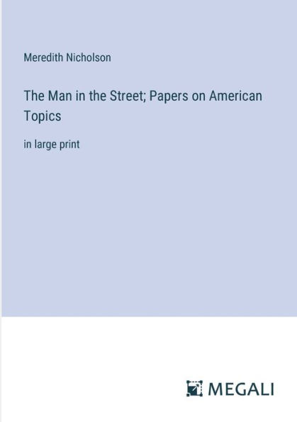 the Man Street; Papers on American Topics: large print
