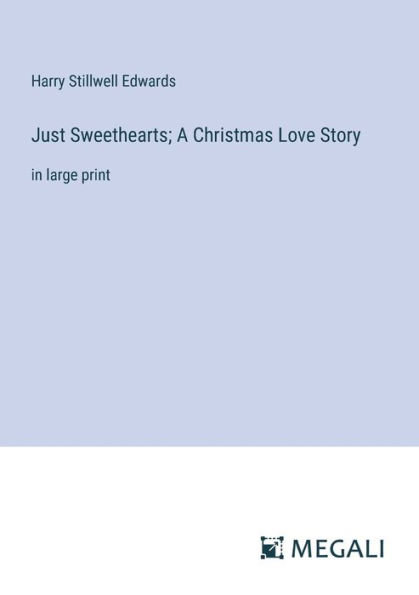 Just Sweethearts; A Christmas Love Story: large print
