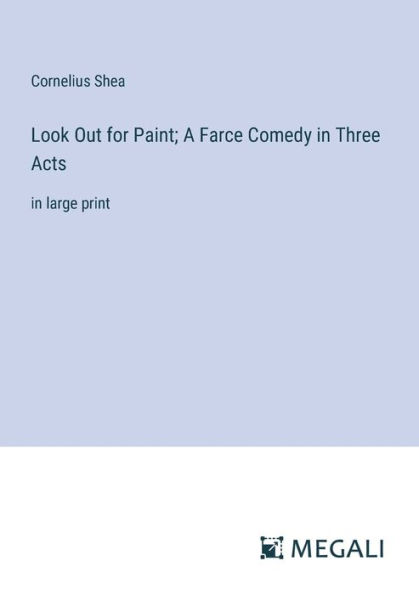 Look Out for Paint; A Farce Comedy Three Acts: large print