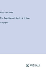 Title: The Case-Book of Sherlock Holmes: in large print, Author: Arthur Conan Doyle