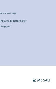 Title: The Case of Oscar Slater: in large print, Author: Arthur Conan Doyle