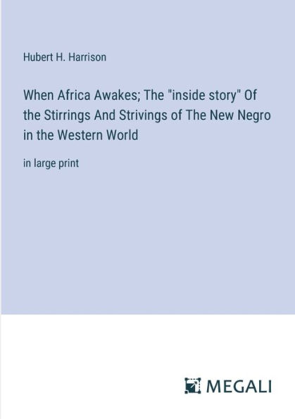 When Africa Awakes; the "inside story" of Stirrings And Strivings New Negro Western World: large print