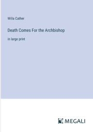 Death Comes For the Archbishop: in large print