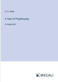 Title: A Year of Prophesying: in large print, Author: H. G. Wells