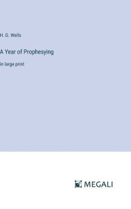 Title: A Year of Prophesying: in large print, Author: H. G. Wells
