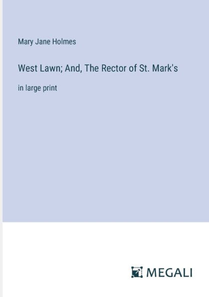 West Lawn; And, The Rector of St. Mark's: large print