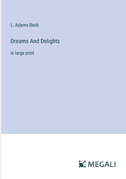 Dreams And Delights: large print