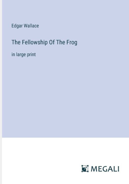 The Fellowship Of Frog: large print