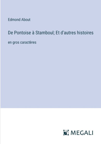 De Pontoise ï¿½ Stamboul; Et d'autres histoires: en gros caractï¿½res