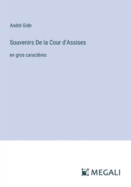 Souvenirs De la Cour d'Assises: en gros caractï¿½res