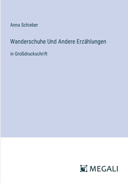 Wanderschuhe Und Andere Erz�hlungen: Gro�druckschrift