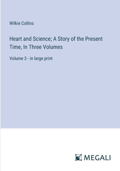 Heart and Science; A Story of the Present Time, Three Volumes: Volume 3 - large print