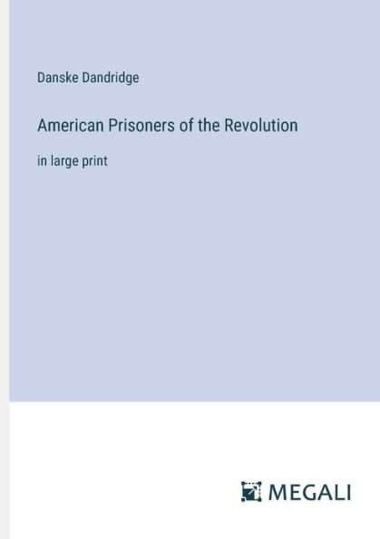 American Prisoners of the Revolution: large print