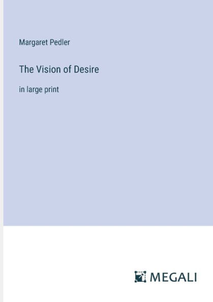 The Vision of Desire: large print
