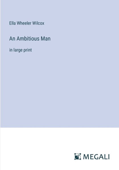 An Ambitious Man: large print