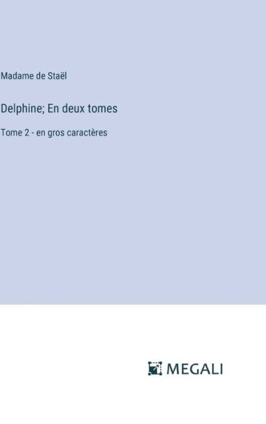 Delphine; En deux tomes: Tome 2 - en gros caractï¿½res