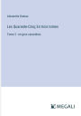 Les Quarante-Cinq; En trois tomes: Tome 3 - en gros caractï¿½res