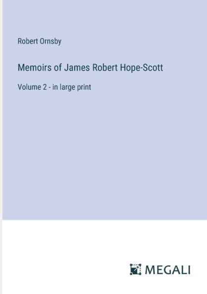 Memoirs of James Robert Hope-Scott: Volume 2 - large print