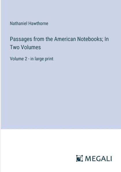 Passages from the American Notebooks; Two Volumes: Volume 2 - large print