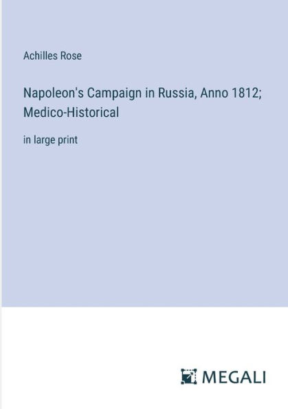 Napoleon's Campaign Russia, Anno 1812; Medico-Historical: large print