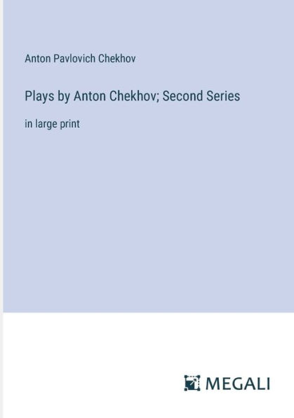 Plays by Anton Chekhov; Second Series: large print