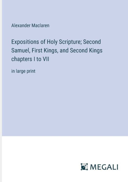 Expositions of Holy Scripture; Second Samuel, First Kings, and Kings chapters I to VII: large print