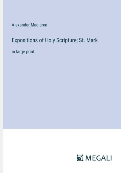 Expositions of Holy Scripture; St. Mark: large print