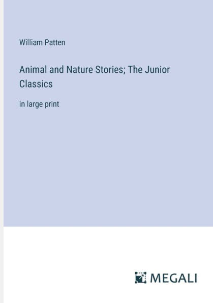 Animal and Nature Stories; The Junior Classics: large print