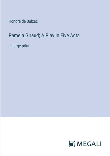 Pamela Giraud; A Play Five Acts: large print