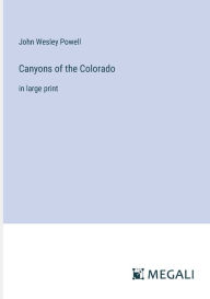 Title: Canyons of the Colorado: in large print, Author: John Wesley Powell