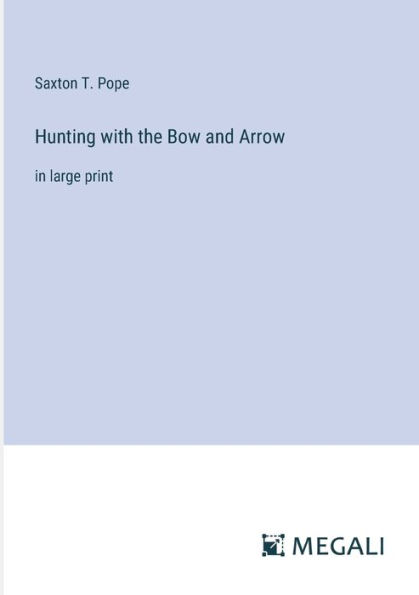 Hunting with the Bow and Arrow: large print