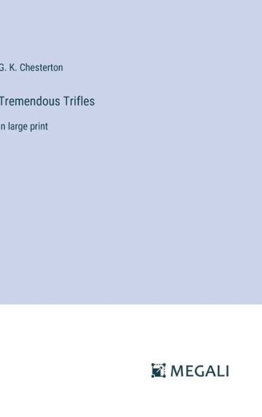 Tremendous Trifles: in large print