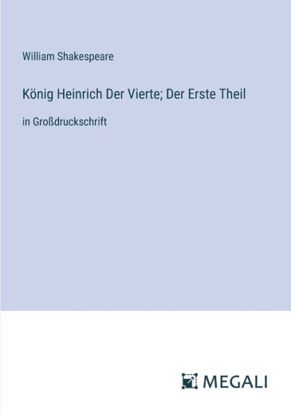 Kï¿½nig Heinrich Der Vierte; Erste Theil: Groï¿½druckschrift