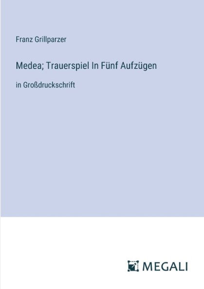 Medea; Trauerspiel Fï¿½nf Aufzï¿½gen: Groï¿½druckschrift