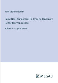 Title: Reize Naar Surinamen; En Door de Binnenste Gedeelten Van Guiana: Volume 1 - in grote letters, Author: John Gabriel Stedman