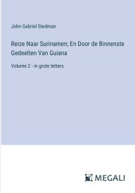 Title: Reize Naar Surinamen; En Door de Binnenste Gedeelten Van Guiana: Volume 2 - in grote letters, Author: John Gabriel Stedman