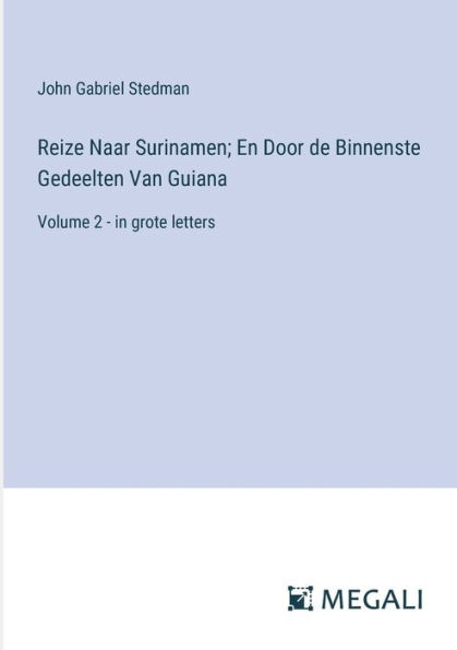 Reize Naar Surinamen; En Door de Binnenste Gedeelten Van Guiana: Volume 2 - in grote letters