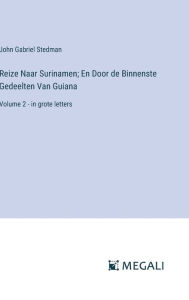 Title: Reize Naar Surinamen; En Door de Binnenste Gedeelten Van Guiana: Volume 2 - in grote letters, Author: John Gabriel Stedman