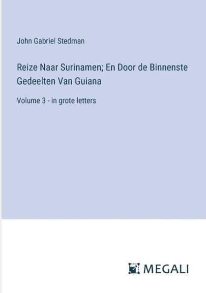 Reize Naar Surinamen; En Door de Binnenste Gedeelten Van Guiana: Volume 3 - grote letters