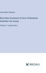 Title: Reize Naar Surinamen; En Door de Binnenste Gedeelten Van Guiana: Volume 3 - in grote letters, Author: John Gabriel Stedman