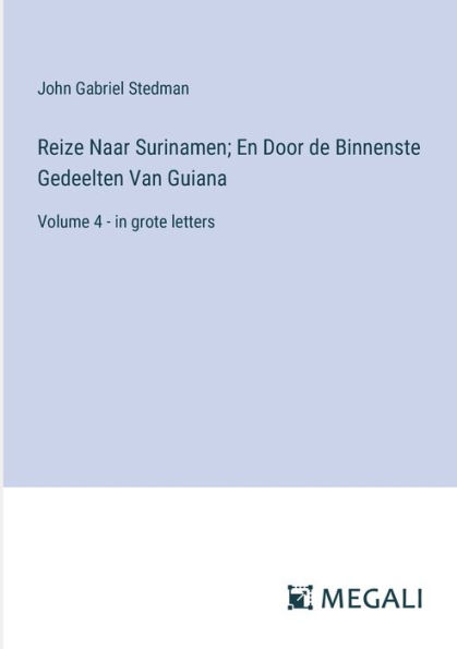 Reize Naar Surinamen; En Door de Binnenste Gedeelten Van Guiana: Volume 4 - grote letters