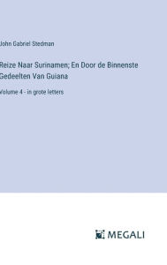 Title: Reize Naar Surinamen; En Door de Binnenste Gedeelten Van Guiana: Volume 4 - in grote letters, Author: John Gabriel Stedman